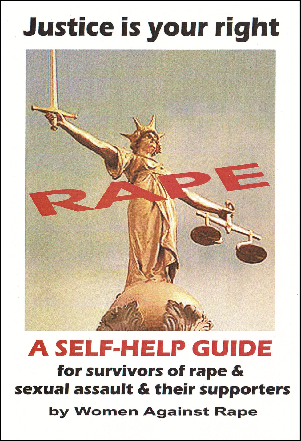 Justice is Your Right - A Self-Help guide for survivors of rape and sexual assault