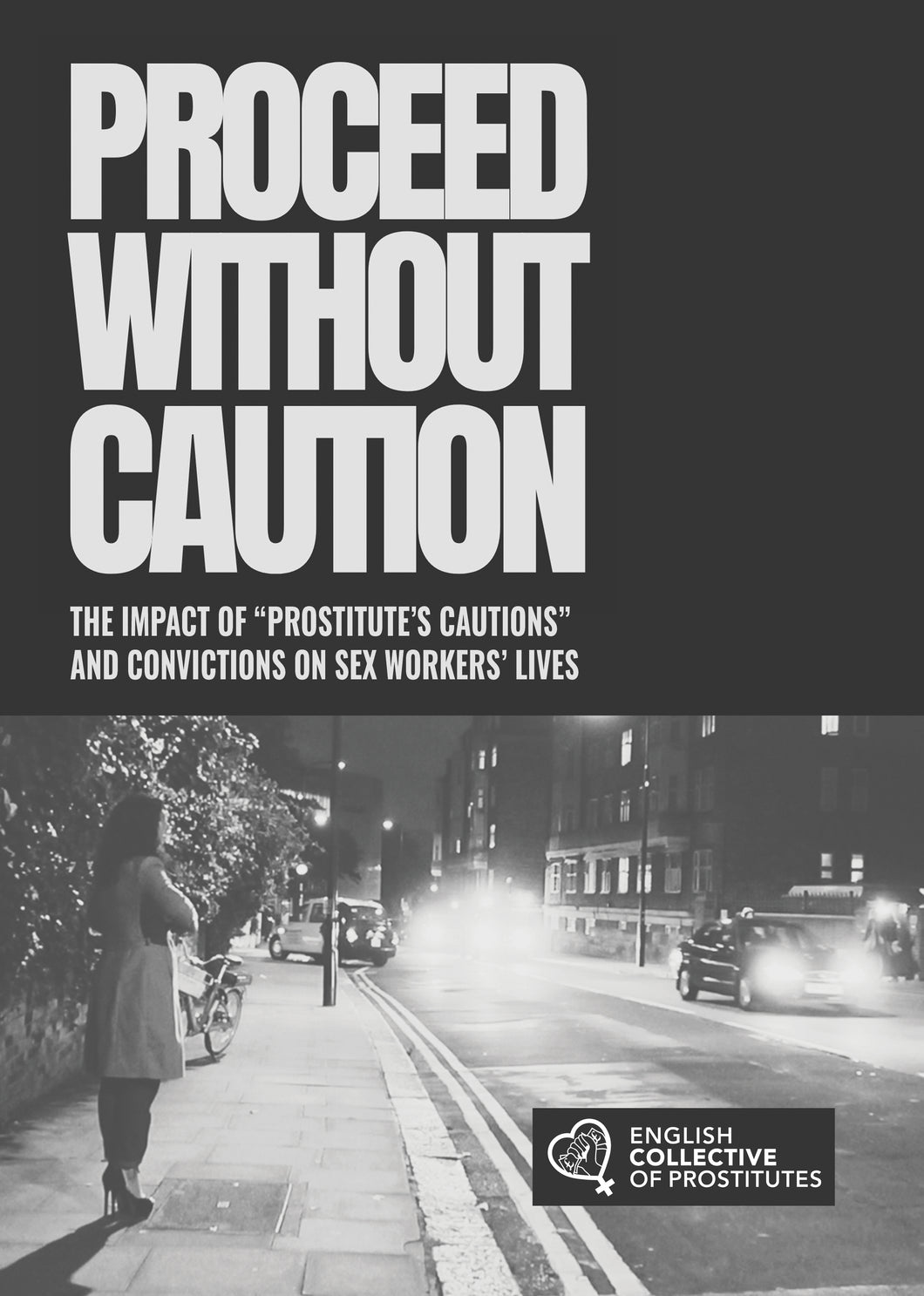 Proceed Without Caution: The Impact of ‘Prostitute Cautions’ and Convictions on Sex Workers’ lives
